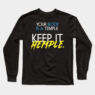 YOUR BODY IS A TEMPLE KEEP IT HEMPLE Long Sleeve T-Shirt